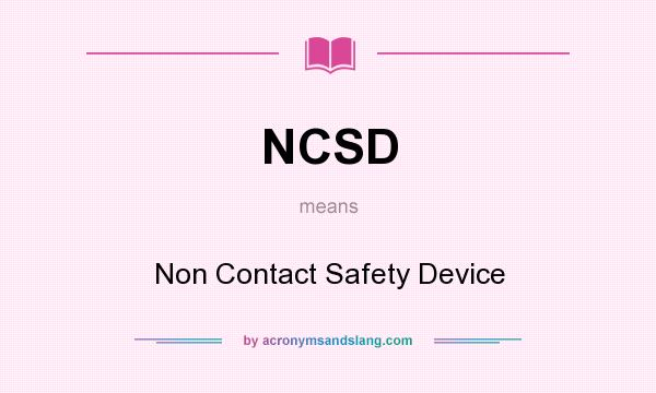 What does NCSD mean? It stands for Non Contact Safety Device