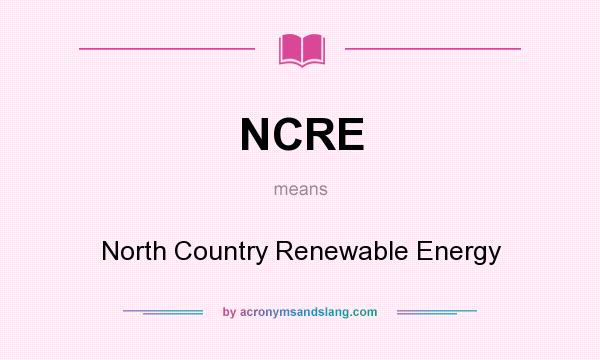 What does NCRE mean? It stands for North Country Renewable Energy