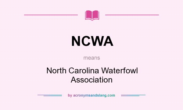 What does NCWA mean? It stands for North Carolina Waterfowl Association