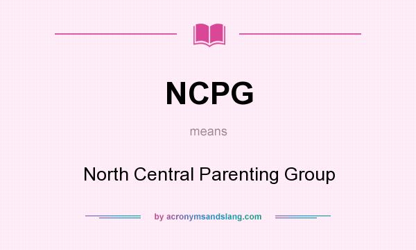 What does NCPG mean? It stands for North Central Parenting Group