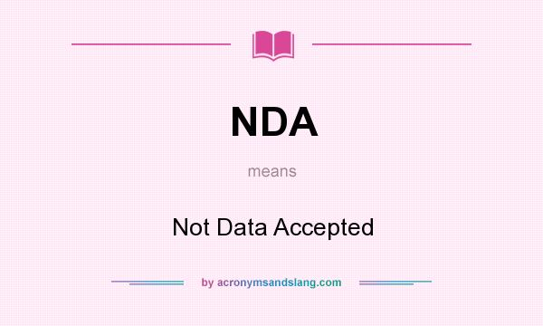 What does NDA mean? It stands for Not Data Accepted