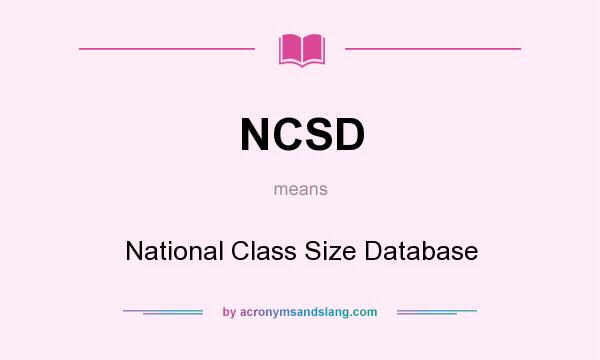 What does NCSD mean? It stands for National Class Size Database