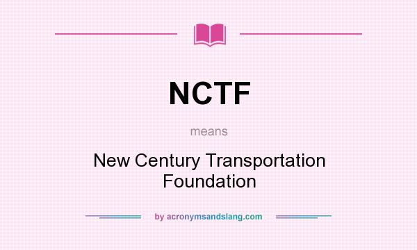 What does NCTF mean? It stands for New Century Transportation Foundation