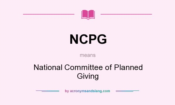 What does NCPG mean? It stands for National Committee of Planned Giving