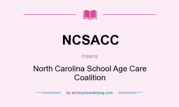 What does NCSACC mean? It stands for North Carolina School Age Care Coalition