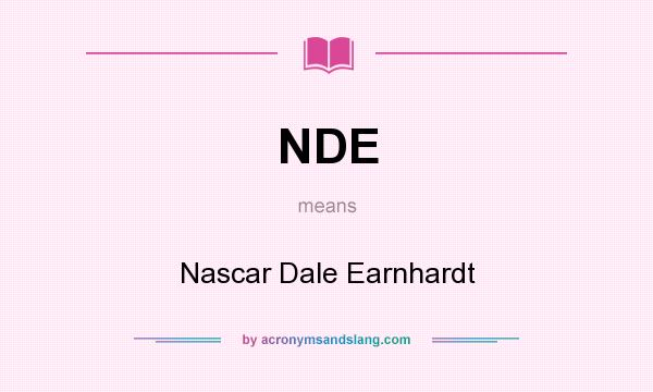 What does NDE mean? It stands for Nascar Dale Earnhardt
