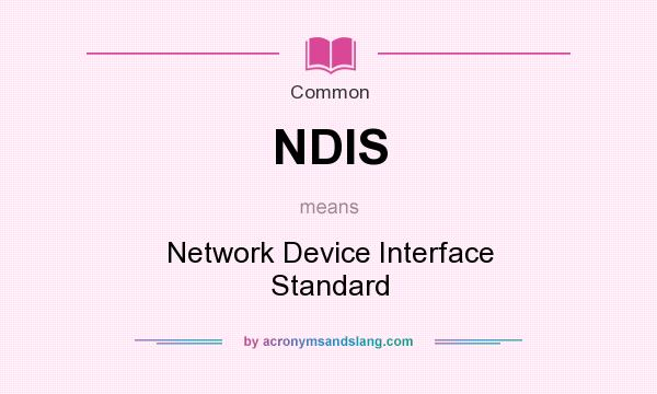What does NDIS mean? It stands for Network Device Interface Standard