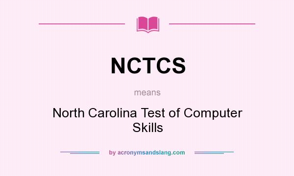 What does NCTCS mean? It stands for North Carolina Test of Computer Skills