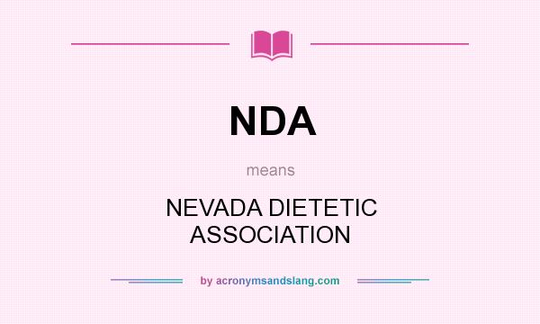 What does NDA mean? It stands for NEVADA DIETETIC ASSOCIATION