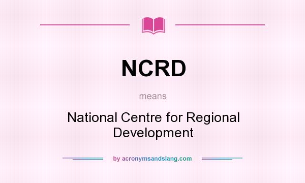 What does NCRD mean? It stands for National Centre for Regional Development
