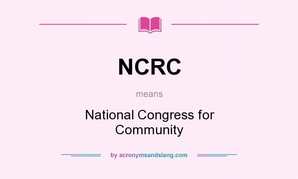 What does NCRC mean? It stands for National Congress for Community