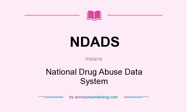 What does NDADS mean? It stands for National Drug Abuse Data System