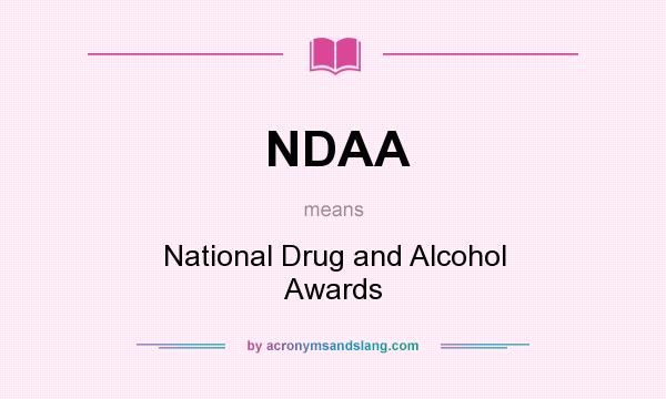 What does NDAA mean? It stands for National Drug and Alcohol Awards