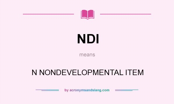 What does NDI mean? It stands for N NONDEVELOPMENTAL ITEM