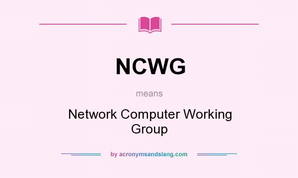 What does NCWG mean? It stands for Network Computer Working Group