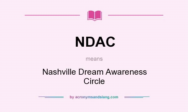 What does NDAC mean? It stands for Nashville Dream Awareness Circle