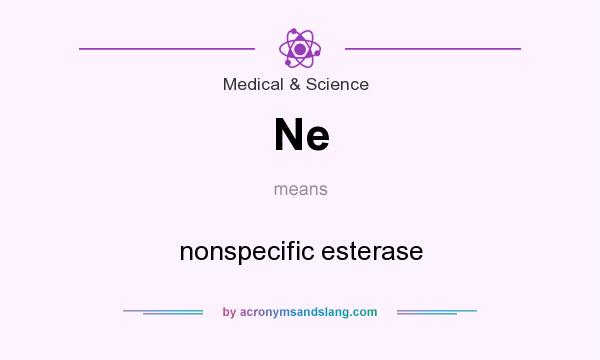 What does Ne mean? It stands for nonspecific esterase