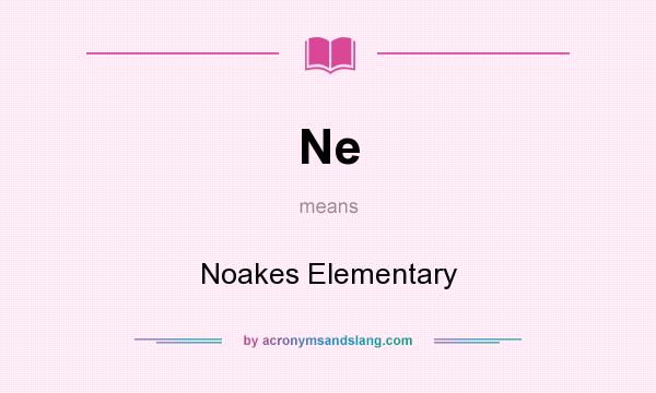 What does Ne mean? It stands for Noakes Elementary