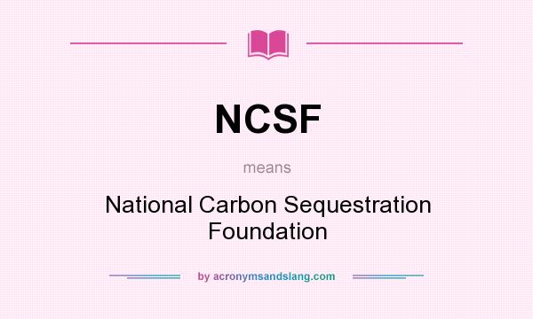 What does NCSF mean? It stands for National Carbon Sequestration Foundation