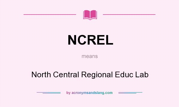 What does NCREL mean? It stands for North Central Regional Educ Lab