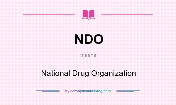 What does NDO mean? It stands for National Drug Organization