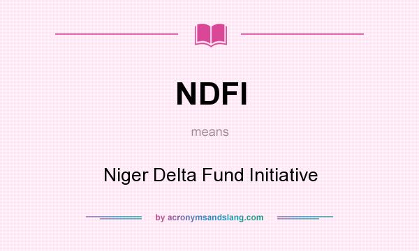 What does NDFI mean? It stands for Niger Delta Fund Initiative