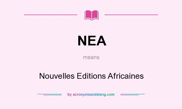 What does NEA mean? It stands for Nouvelles Editions Africaines