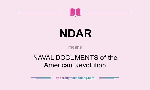 What does NDAR mean? It stands for NAVAL DOCUMENTS of the American Revolution