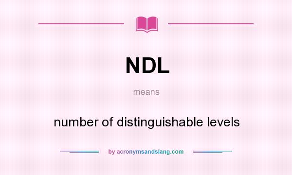 What does NDL mean? It stands for number of distinguishable levels