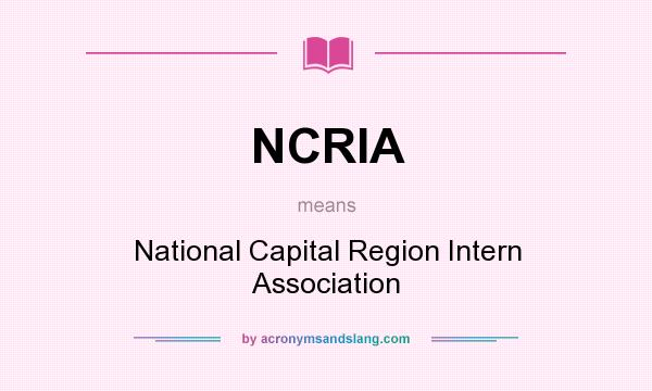 What does NCRIA mean? It stands for National Capital Region Intern Association