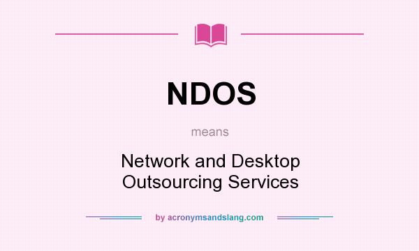 What does NDOS mean? It stands for Network and Desktop Outsourcing Services
