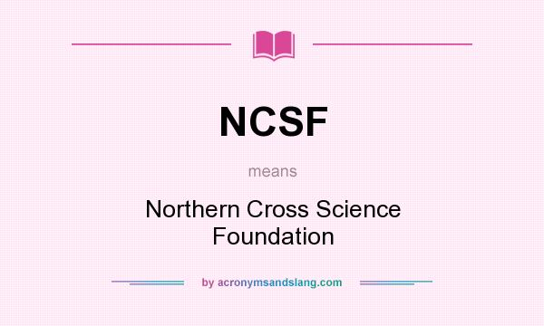What does NCSF mean? It stands for Northern Cross Science Foundation