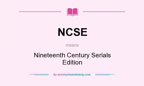What does NCSE mean? It stands for Nineteenth Century Serials Edition