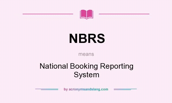 What does NBRS mean? It stands for National Booking Reporting System