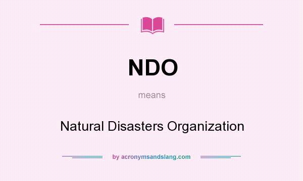 What does NDO mean? It stands for Natural Disasters Organization
