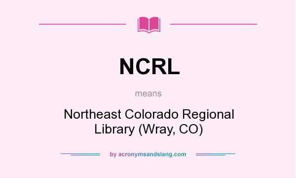 What does NCRL mean? It stands for Northeast Colorado Regional Library (Wray, CO)