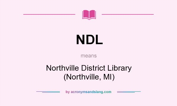 What does NDL mean? It stands for Northville District Library (Northville, MI)