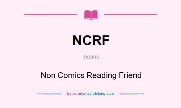 What does NCRF mean? It stands for Non Comics Reading Friend