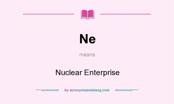 What does Ne mean? It stands for Nuclear Enterprise