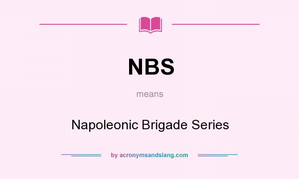 What does NBS mean? It stands for Napoleonic Brigade Series