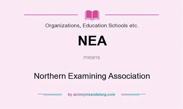 What does NEA mean? It stands for Northern Examining Association