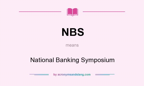 What does NBS mean? It stands for National Banking Symposium