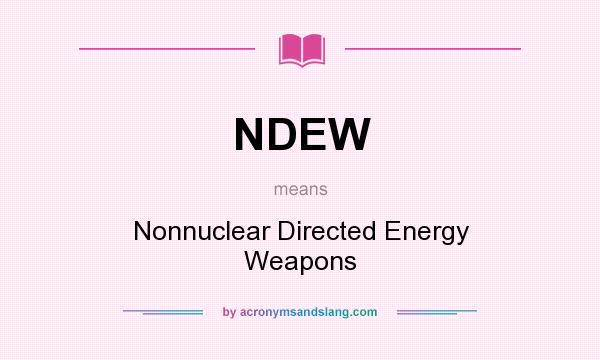 What does NDEW mean? It stands for Nonnuclear Directed Energy Weapons