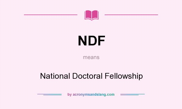 What does NDF mean? It stands for National Doctoral Fellowship