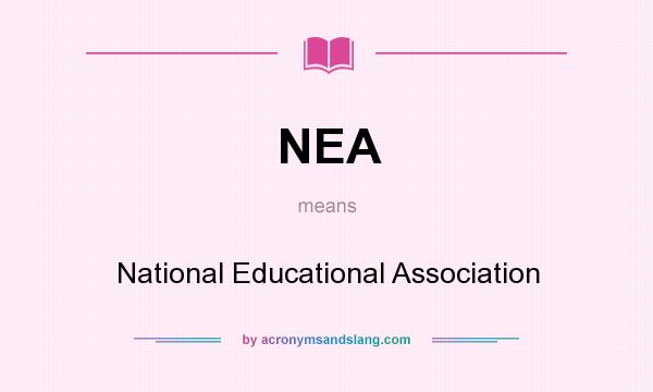 What does NEA mean? It stands for National Educational Association