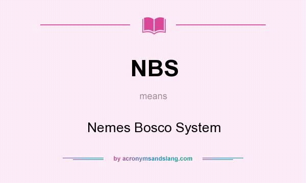 What does NBS mean? It stands for Nemes Bosco System
