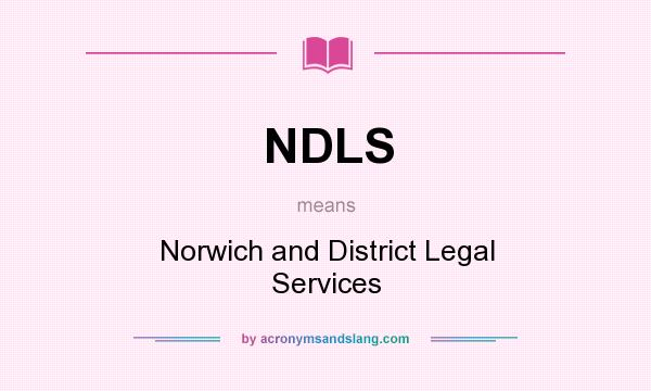 What does NDLS mean? It stands for Norwich and District Legal Services