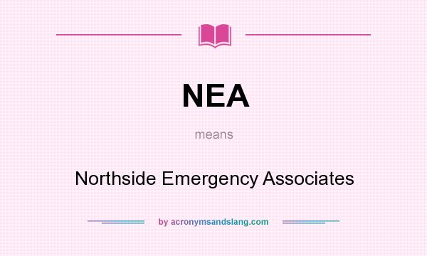 What does NEA mean? It stands for Northside Emergency Associates