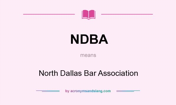 What does NDBA mean? It stands for North Dallas Bar Association