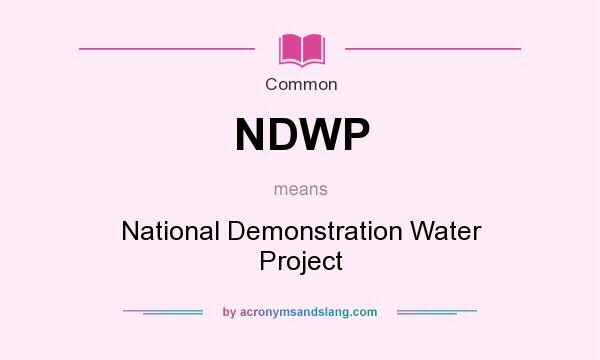What does NDWP mean? It stands for National Demonstration Water Project